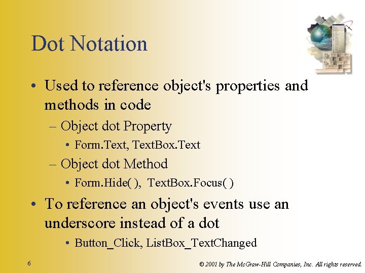 Dot Notation • Used to reference object's properties and methods in code – Object