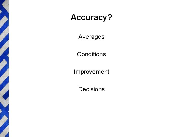 Accuracy? Averages Conditions Improvement Decisions 