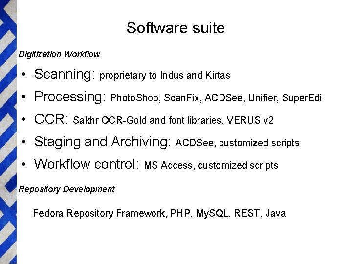 Software suite Digitization Workflow • Scanning: proprietary to Indus and Kirtas • Processing: •