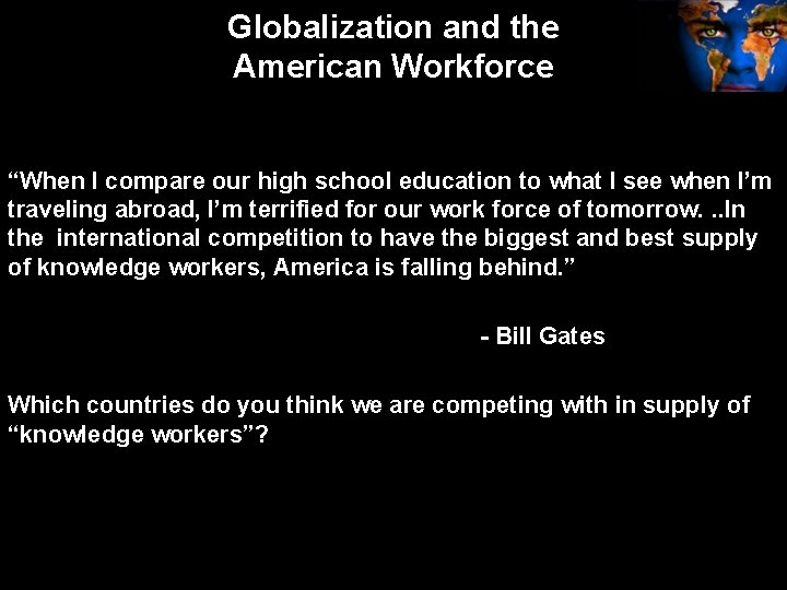 Globalization and the American Workforce “When I compare our high school education to what