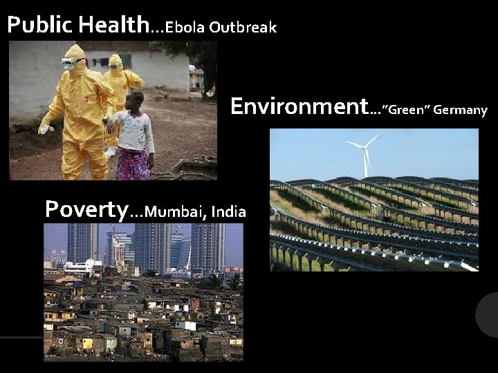 Public Health…Ebola Outbreak Environment…”Green” Germany Poverty…Mumbai, India 