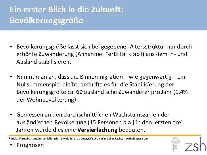 Ein erster Blick in die Zukunft: Bevölkerungsgröße • Bevölkerungsgröße lässt sich bei gegebener Altersstruktur