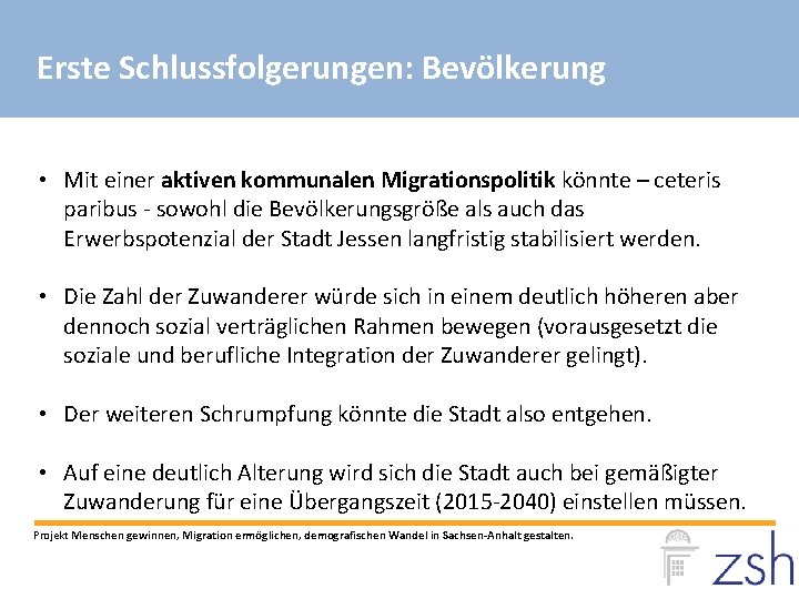 Erste Schlussfolgerungen: Bevölkerung • Mit einer aktiven kommunalen Migrationspolitik könnte – ceteris paribus -