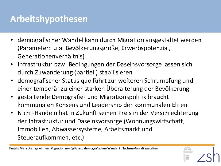 Arbeitshypothesen • demografischer Wandel kann durch Migration ausgestaltet werden (Parameter: u. a. Bevölkerungsgröße, Erwerbspotenzial,