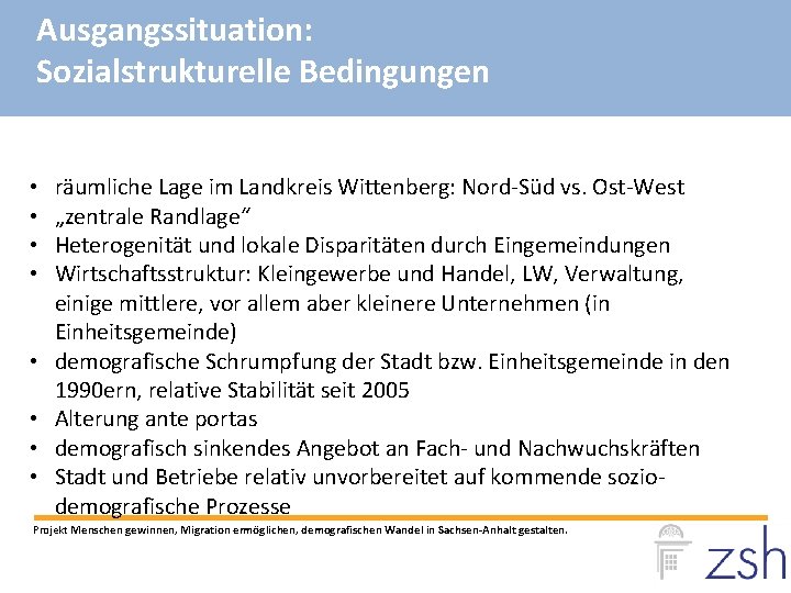 Ausgangssituation: Sozialstrukturelle Bedingungen • • räumliche Lage im Landkreis Wittenberg: Nord-Süd vs. Ost-West „zentrale