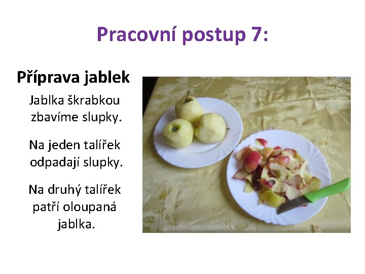Pracovní postup 7: Příprava jablek Jablka škrabkou zbavíme slupky. Na jeden talířek odpadají slupky.