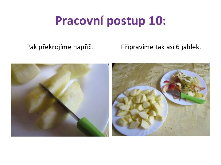 Pracovní postup 10: Pak překrojíme napříč. Připravíme tak asi 6 jablek. 