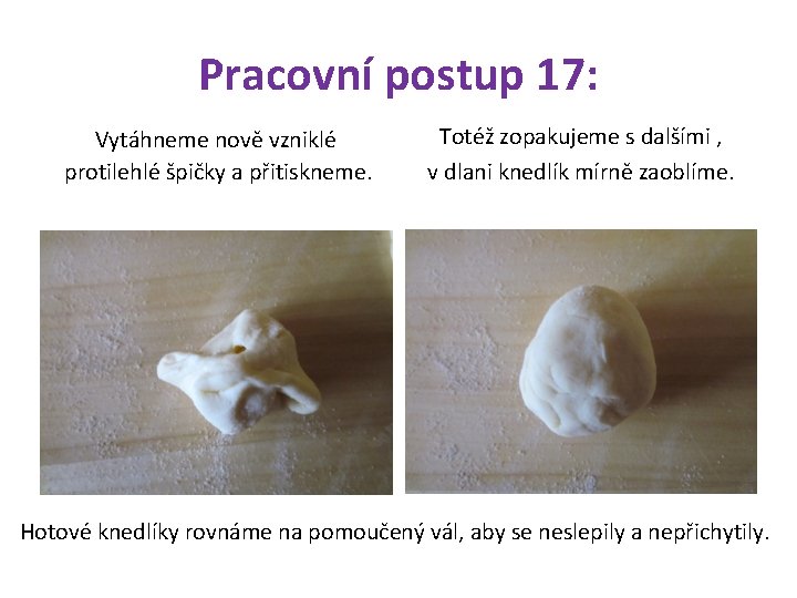 Pracovní postup 17: Vytáhneme nově vzniklé protilehlé špičky a přitiskneme. Totéž zopakujeme s dalšími