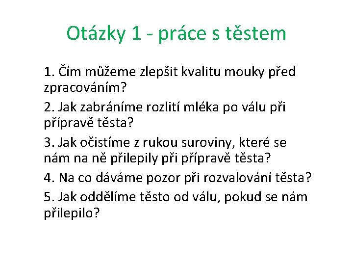 Otázky 1 - práce s těstem 1. Čím můžeme zlepšit kvalitu mouky před zpracováním?