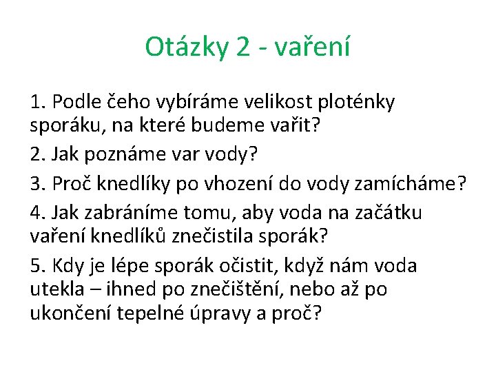 Otázky 2 - vaření 1. Podle čeho vybíráme velikost ploténky sporáku, na které budeme