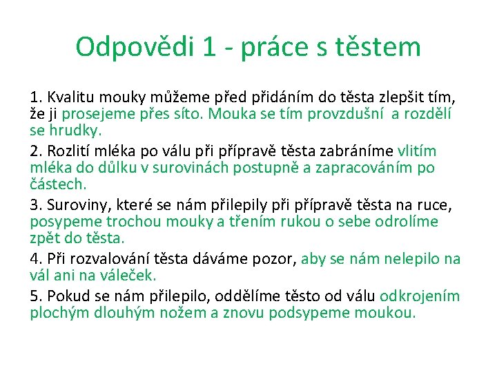 Odpovědi 1 - práce s těstem 1. Kvalitu mouky můžeme před přidáním do těsta