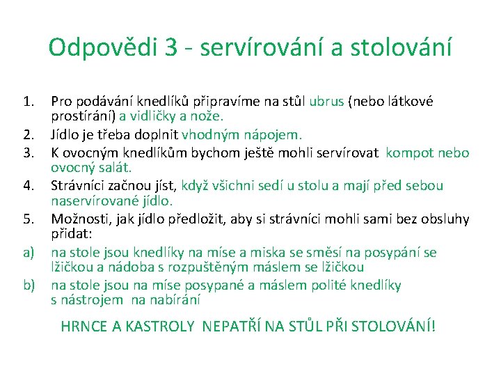 Odpovědi 3 - servírování a stolování 1. Pro podávání knedlíků připravíme na stůl ubrus