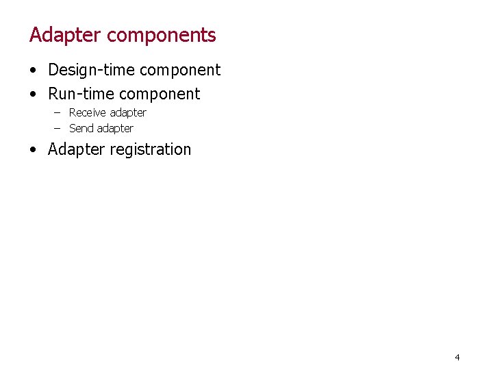 Adapter components • Design-time component • Run-time component – Receive adapter – Send adapter