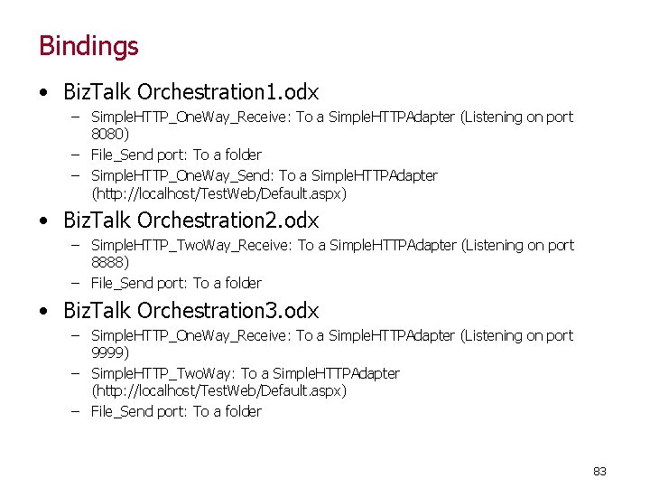 Bindings • Biz. Talk Orchestration 1. odx – Simple. HTTP_One. Way_Receive: To a Simple.