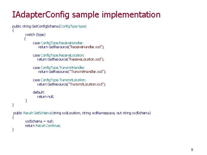 IAdapter. Config sample implementation public string Get. Config. Schema(Config. Type type) { switch (type)