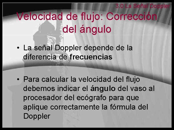 3. 0 La Señal Doppler Velocidad de flujo: Corrección del ángulo • La señal