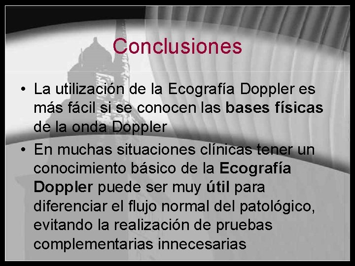 Conclusiones • La utilización de la Ecografía Doppler es más fácil si se conocen