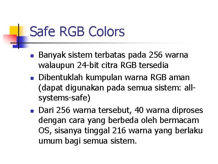 Safe RGB Colors n n n Banyak sistem terbatas pada 256 warna walaupun 24