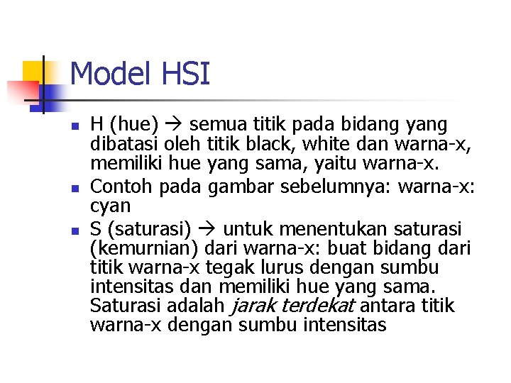 Model HSI n n n H (hue) semua titik pada bidang yang dibatasi oleh