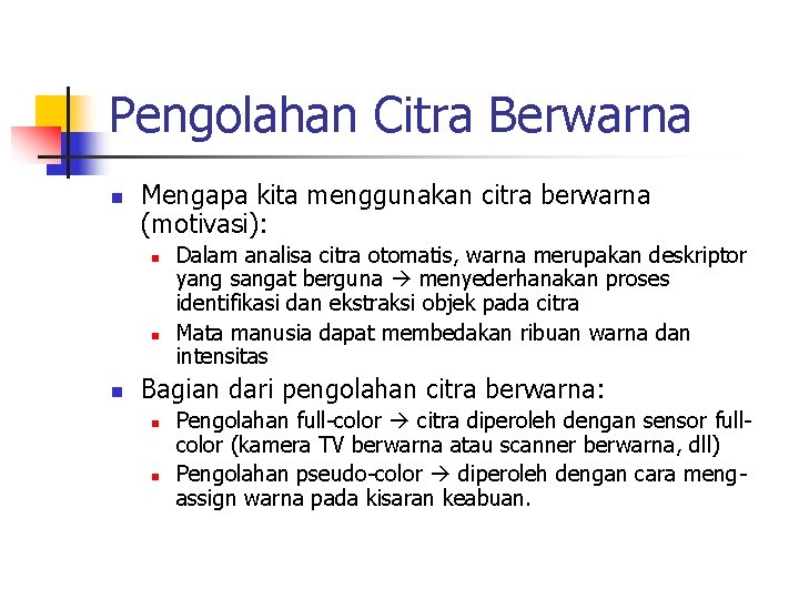 Pengolahan Citra Berwarna n Mengapa kita menggunakan citra berwarna (motivasi): n n n Dalam