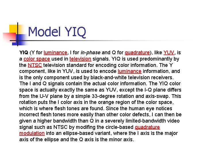 Model YIQ (Y for luminance, I for in-phase and Q for quadrature), like YUV,