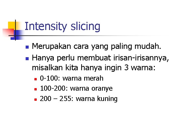 Intensity slicing n n Merupakan cara yang paling mudah. Hanya perlu membuat irisan-irisannya, misalkan