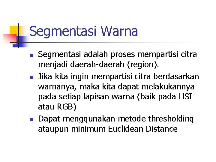 Segmentasi Warna n n n Segmentasi adalah proses mempartisi citra menjadi daerah-daerah (region). Jika