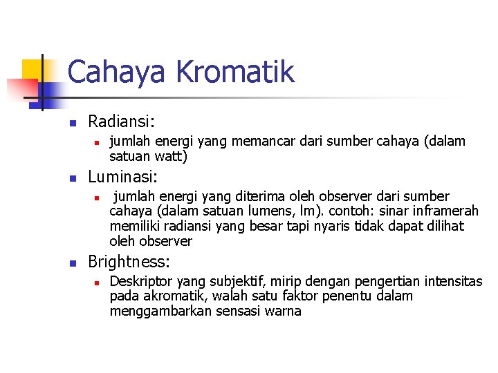 Cahaya Kromatik n Radiansi: n n Luminasi: n n jumlah energi yang memancar dari