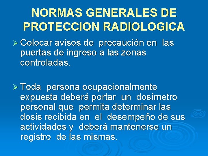 NORMAS GENERALES DE PROTECCION RADIOLOGICA Ø Colocar avisos de precaución en las puertas de