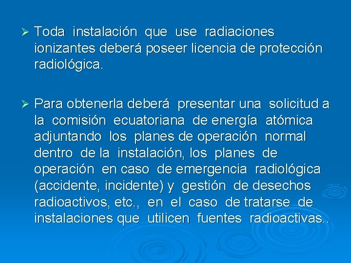 Ø Toda instalación que use radiaciones ionizantes deberá poseer licencia de protección radiológica. Ø