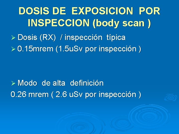 DOSIS DE EXPOSICION POR INSPECCION (body scan ) Ø Dosis (RX) / inspección típica