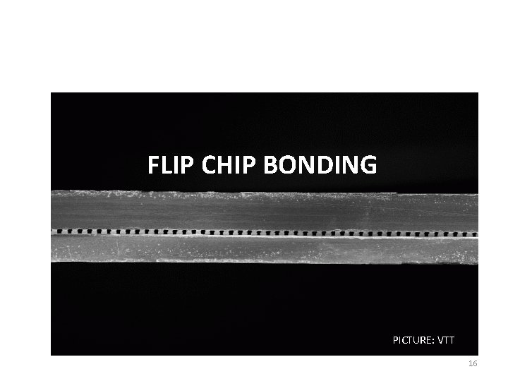 FLIP CHIP BONDING PICTURE: VTT 16 