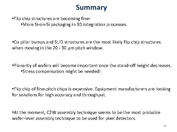 Summary • Flip chip structures are becoming finer • More Si-on-Si packaging in 3