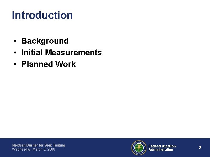 Introduction • Background • Initial Measurements • Planned Work Nex. Gen Burner for Seat