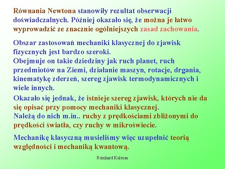 Równania Newtona stanowiły rezultat obserwacji doświadczalnych. Później okazało się, że można je łatwo wyprowadzić