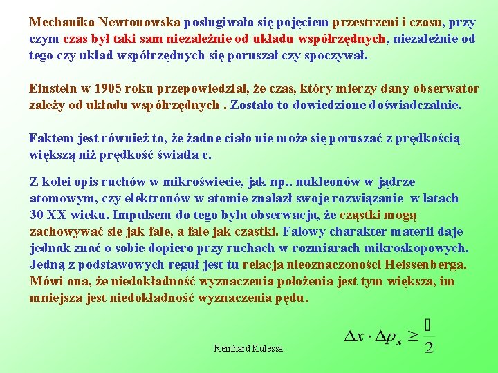 Mechanika Newtonowska posługiwała się pojęciem przestrzeni i czasu, przy czym czas był taki sam