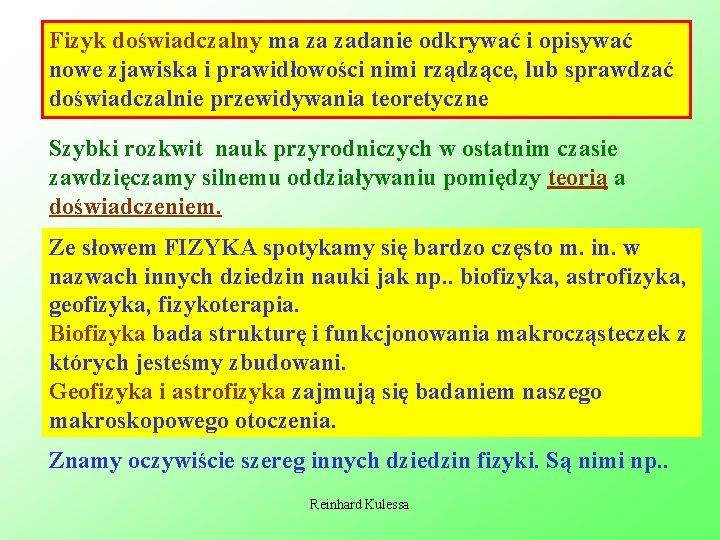 Fizyk doświadczalny ma za zadanie odkrywać i opisywać nowe zjawiska i prawidłowości nimi rządzące,