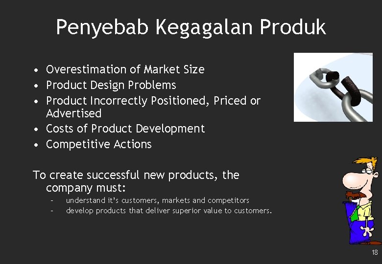 Penyebab Kegagalan Produk • Overestimation of Market Size • Product Design Problems • Product