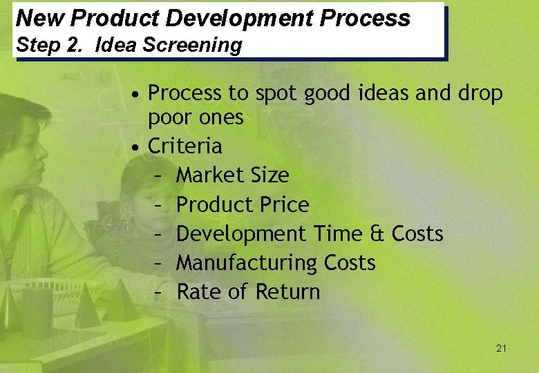 New Product Development Process Step 2. Idea Screening • Process to spot good ideas