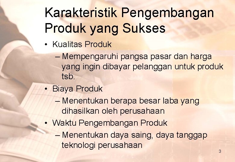 Karakteristik Pengembangan Produk yang Sukses • Kualitas Produk – Mempengaruhi pangsa pasar dan harga