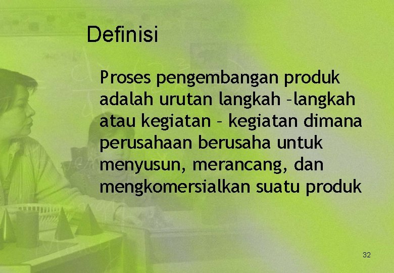 Definisi Proses pengembangan produk adalah urutan langkah –langkah atau kegiatan – kegiatan dimana perusahaan
