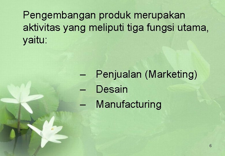 Pengembangan produk merupakan aktivitas yang meliputi tiga fungsi utama, yaitu: – Penjualan (Marketing) –