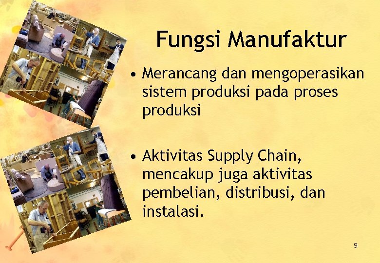 Fungsi Manufaktur • Merancang dan mengoperasikan sistem produksi pada proses produksi • Aktivitas Supply