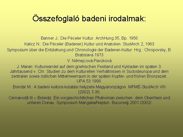 Összefoglaló badeni irodalmak: Banner J. : Die Péceler Kultur. Arch. Hung 35, Bp. 1956