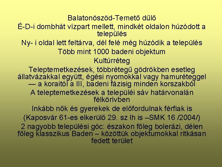 Balatonöszöd-Temető dűlő É-D-i dombhát vízpart mellett, mindkét oldalon húzódott a település Ny- i oldal