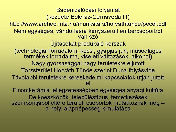 Badenizálódási folyamat (kezdete Boleráz-Cernavodă III) http: //www. archeo. mta. hu/munkatars/horvathtunde/pecel. pdf Nem egységes, vándorlásra