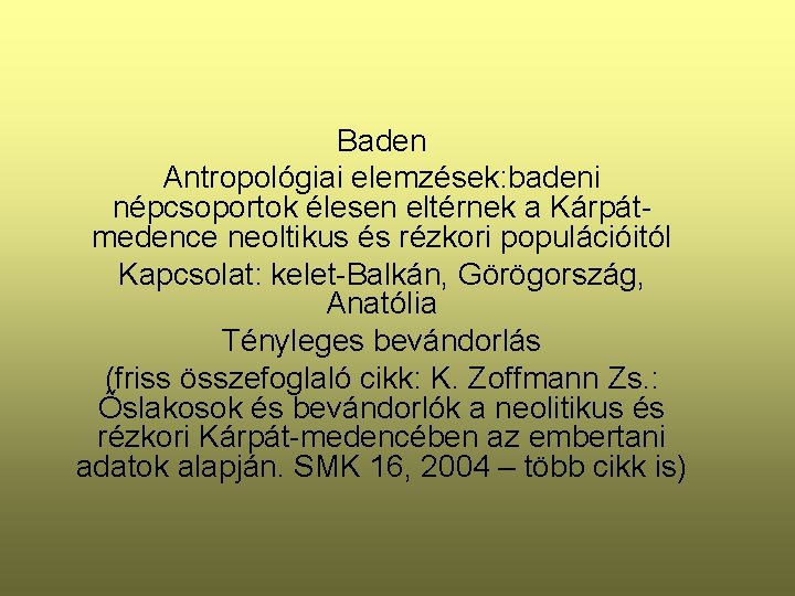 Baden Antropológiai elemzések: badeni népcsoportok élesen eltérnek a Kárpátmedence neoltikus és rézkori populációitól Kapcsolat: