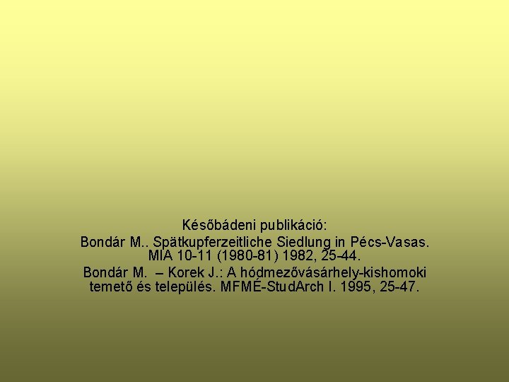 Későbádeni publikáció: Bondár M. . Spätkupferzeitliche Siedlung in Pécs-Vasas. MIA 10 -11 (1980 -81)