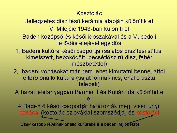 Kosztolác Jellegzetes díszítésű kerámia alapján különítik el V. Milojčić 1943 -ban különíti el Baden