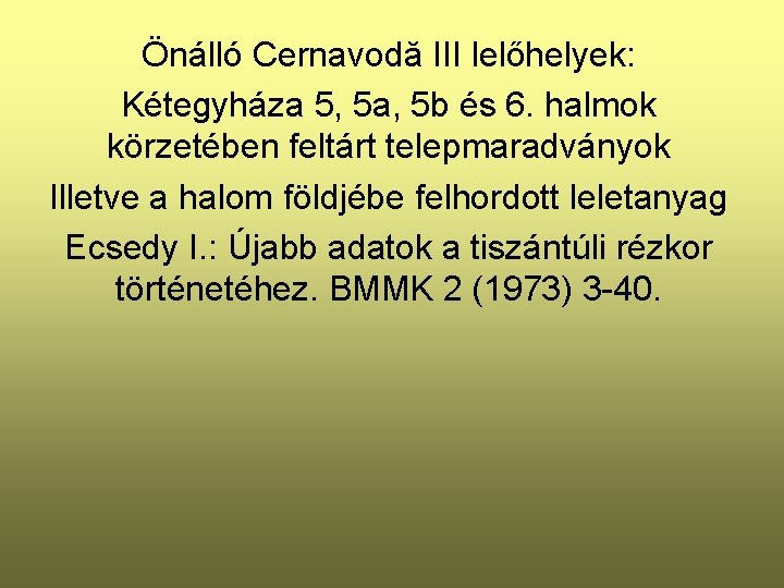 Önálló Cernavodă III lelőhelyek: Kétegyháza 5, 5 a, 5 b és 6. halmok körzetében